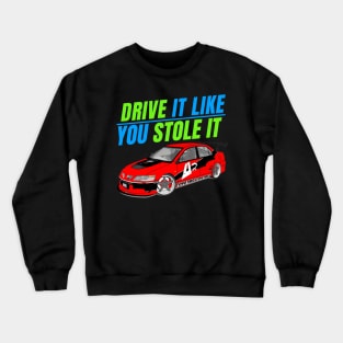 Drive it like you stole it { tokyo drift evo } Crewneck Sweatshirt
